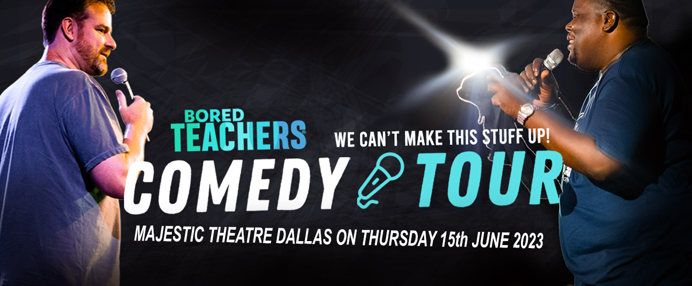 Bored Teachers Comedy Tour Tickets 15th June Majestic Theatre Dallas